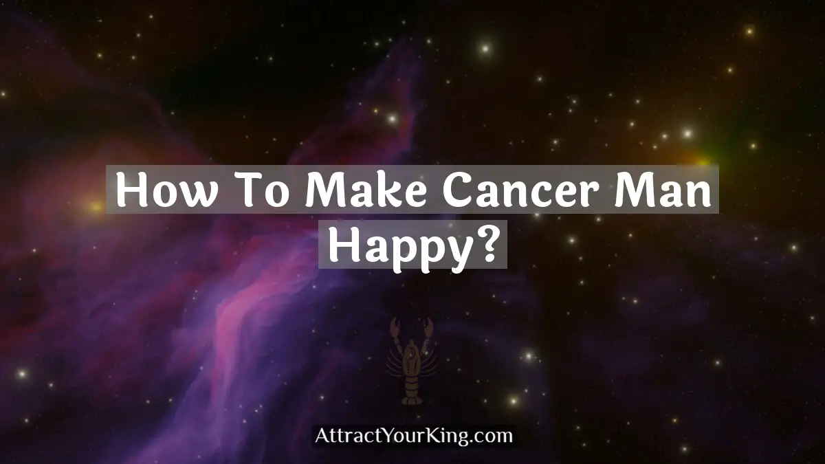 how to make cancer man happy