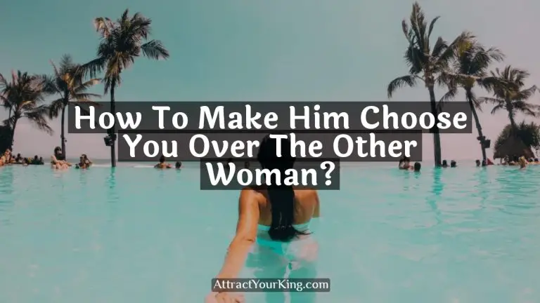How To Make Him Choose You Over The Other Woman?