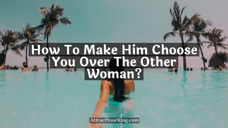 how to make him choose you over the other woman