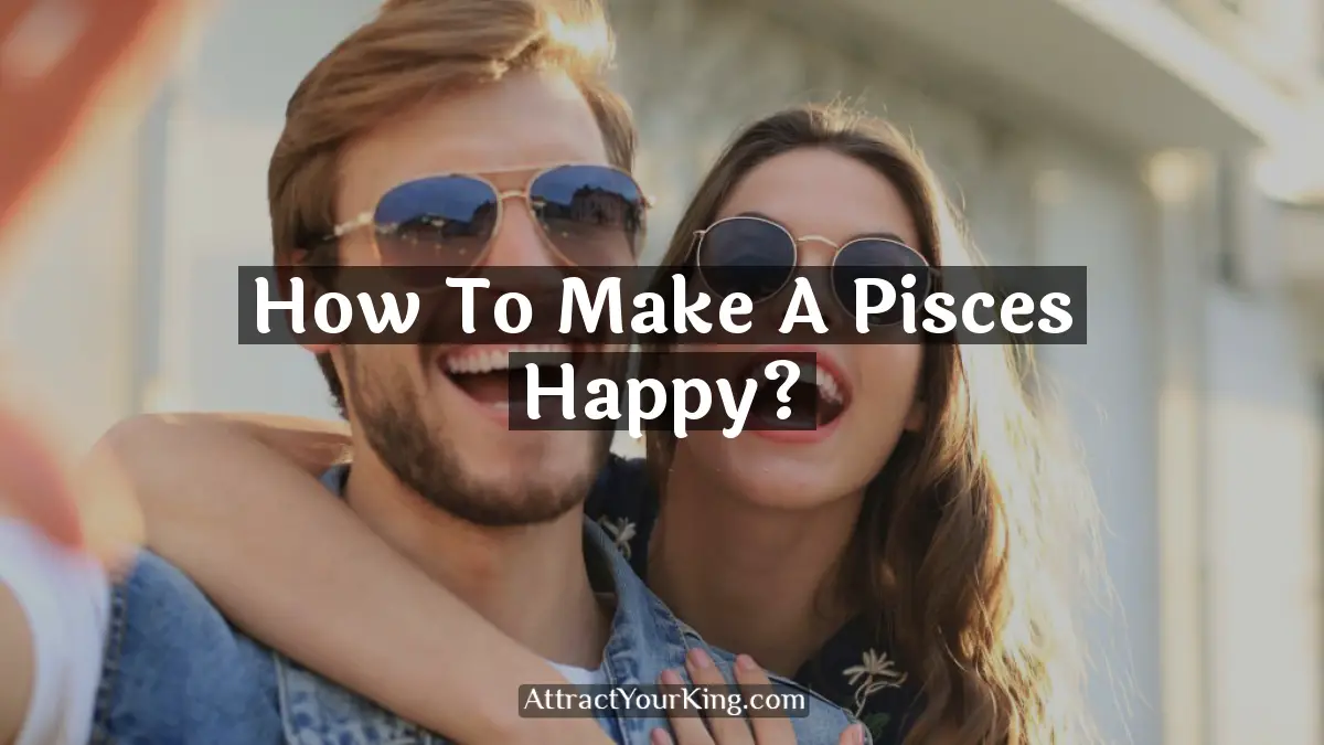 how to make a pisces happy
