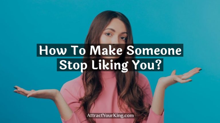 How To Make Someone Stop Liking You?