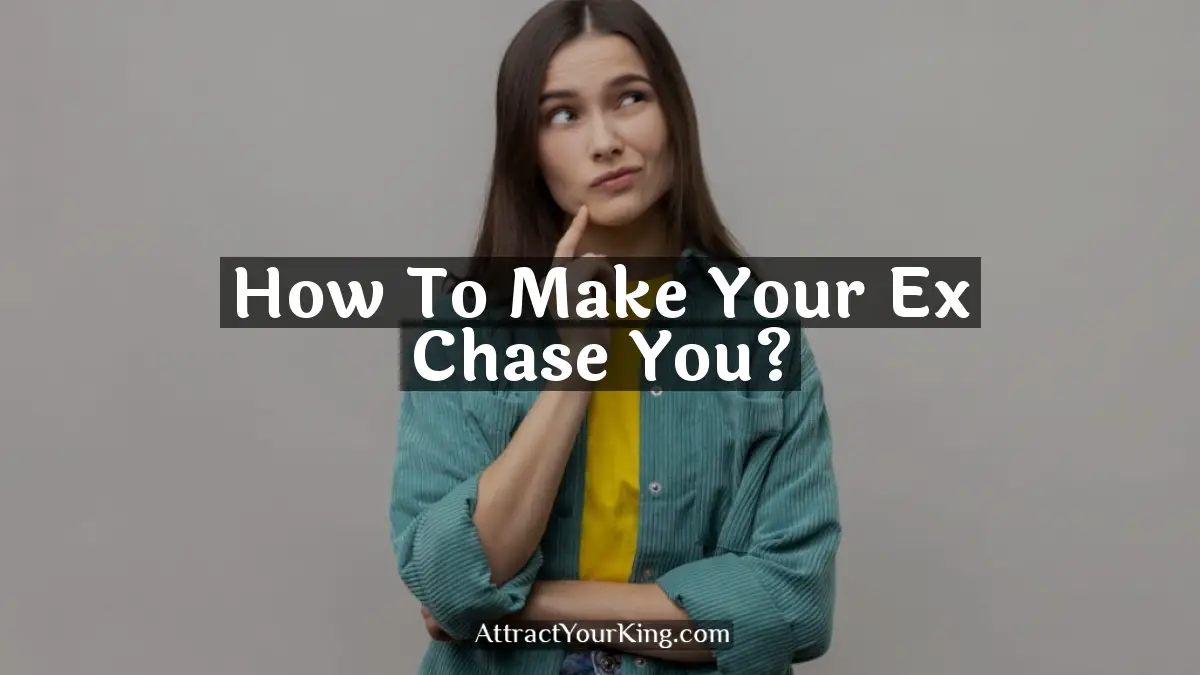 how to make your ex chase you