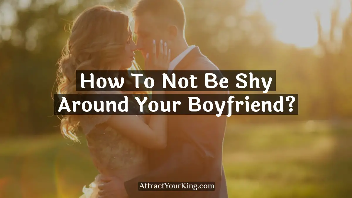 how to not be shy around your boyfriend