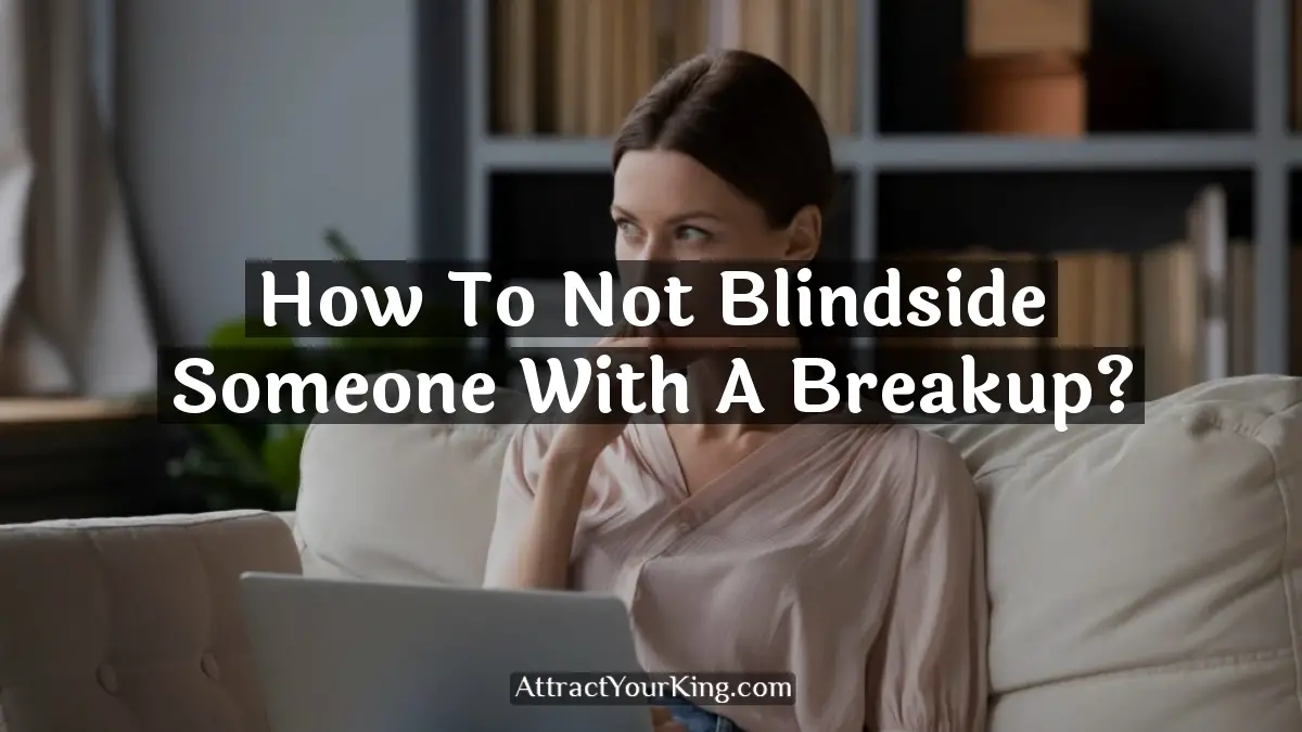how to not blindside someone with a breakup