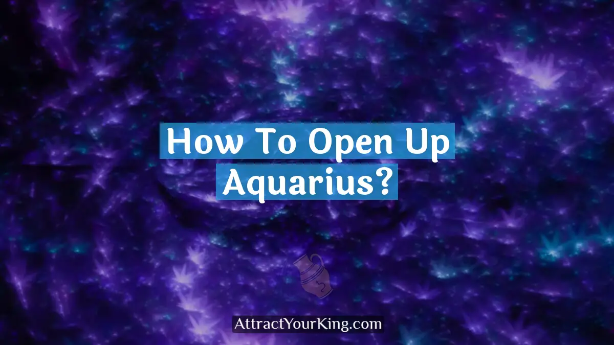 how to open up aquarius