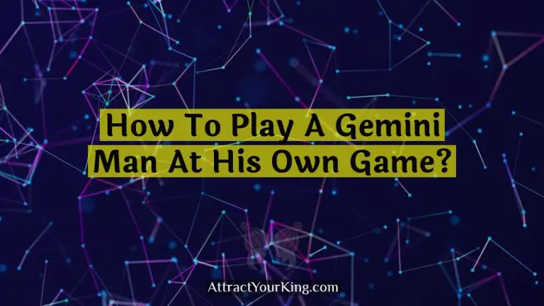 How To Play A Gemini Man At His Own Game?