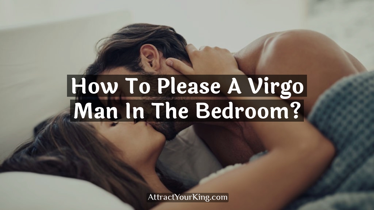 how to please a virgo man in the bedroom