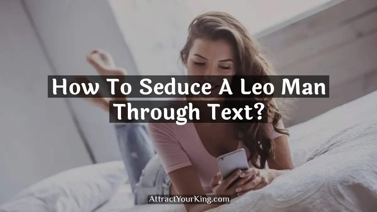 how to seduce a leo man through text