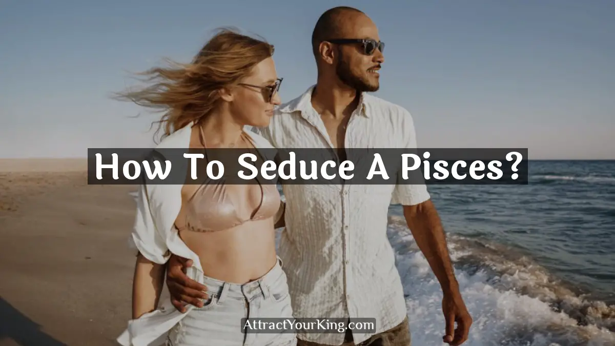 how to seduce a pisces