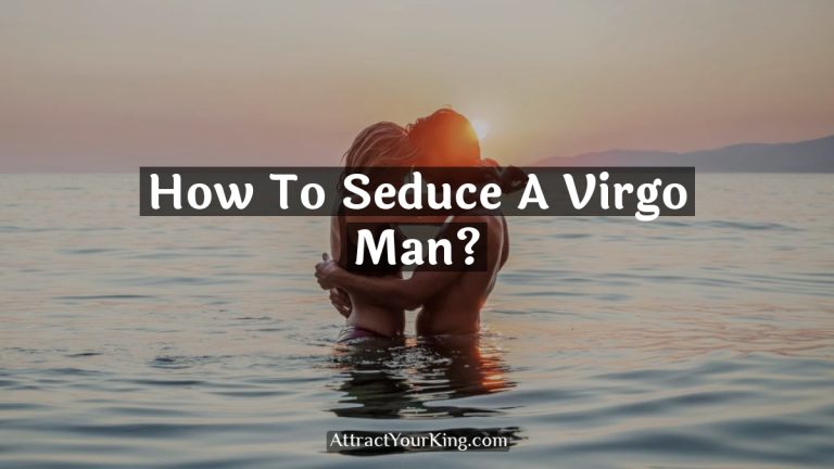 How To Seduce A Virgo Man?