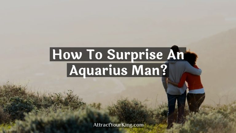 How To Surprise An Aquarius Man?