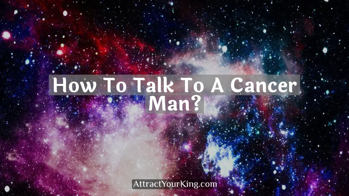 how to talk to a cancer man
