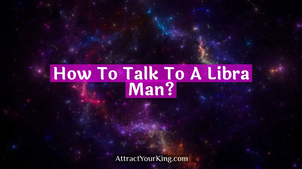 how to talk to a libra man