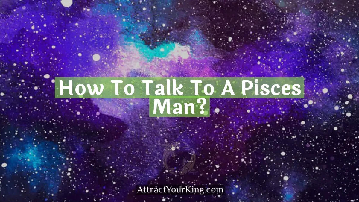 how to talk to a pisces man