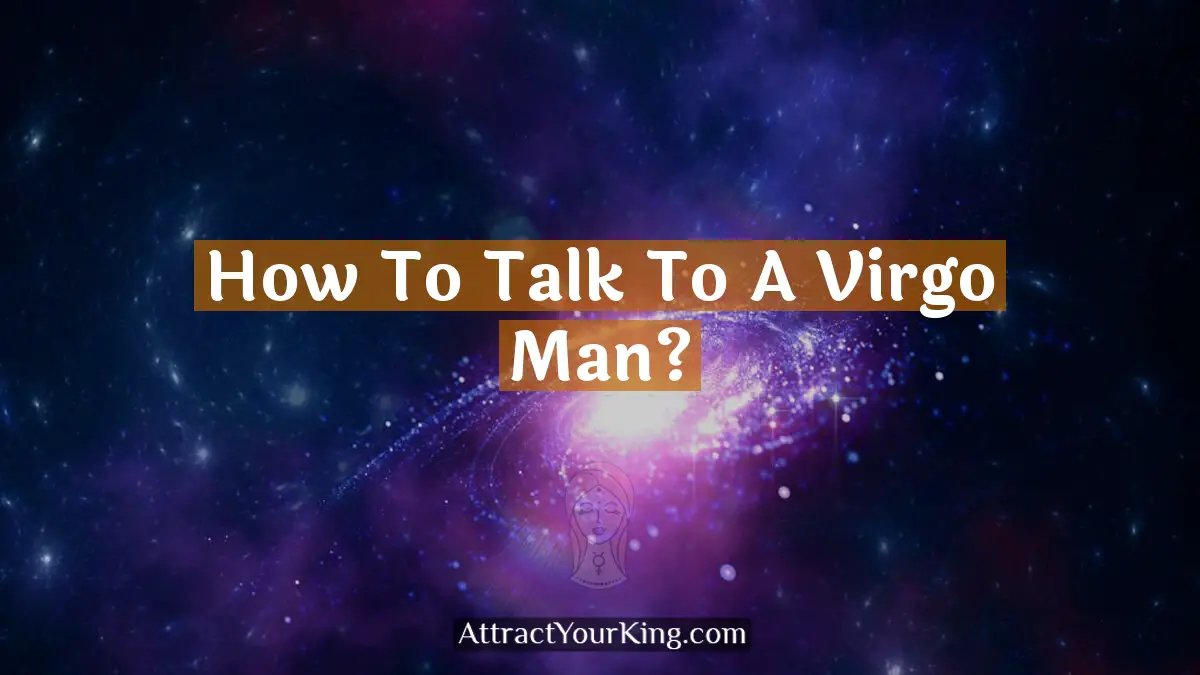 how to talk to a virgo man