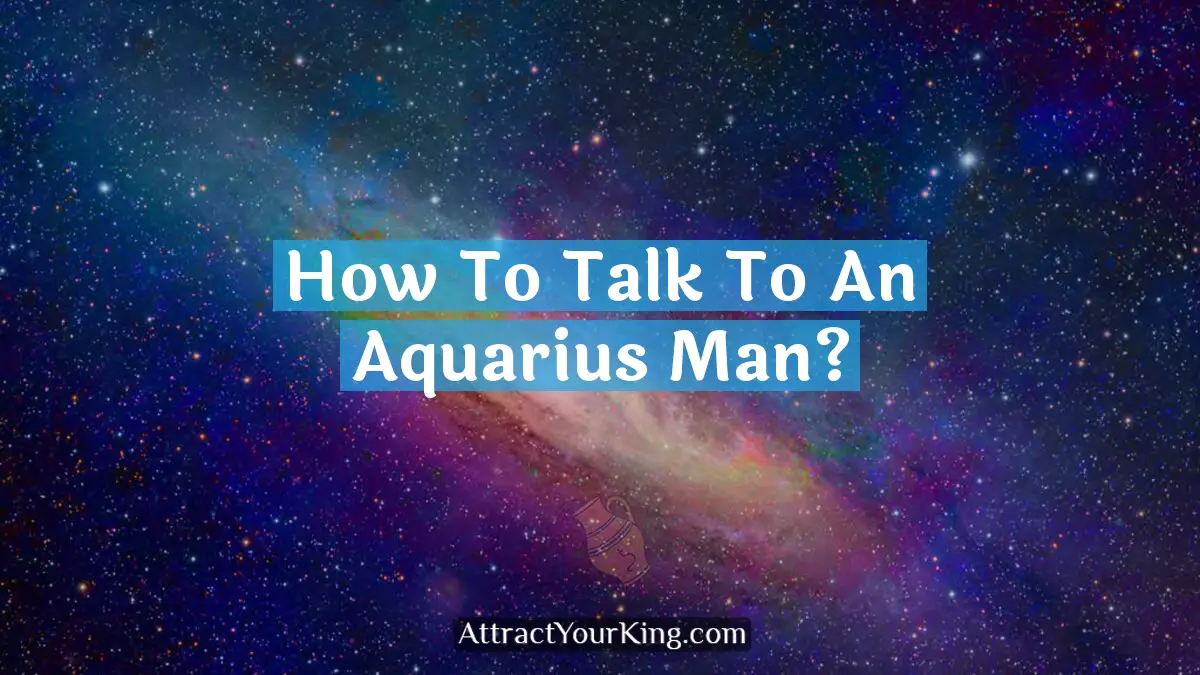 how to talk to an aquarius man