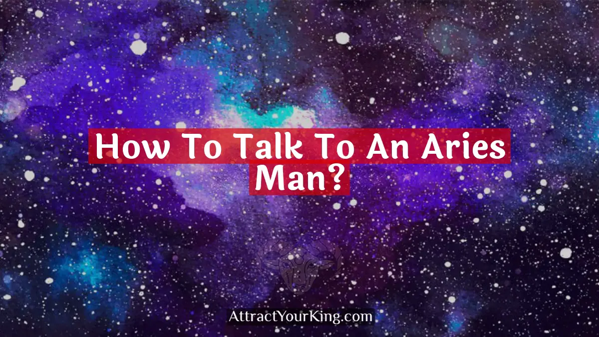 how to talk to an aries man
