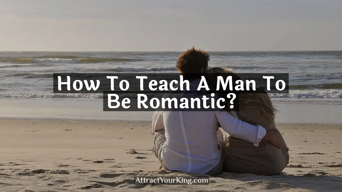 how to teach a man to be romantic