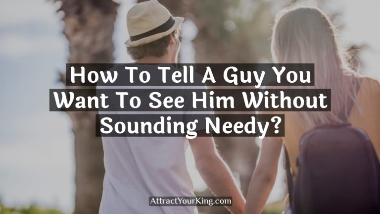 How To Tell A Guy You Want To See Him Without Sounding Needy?