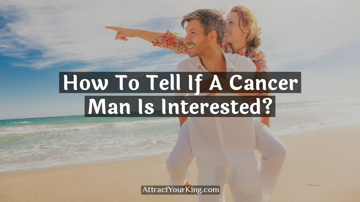 how to tell if a cancer man is interested