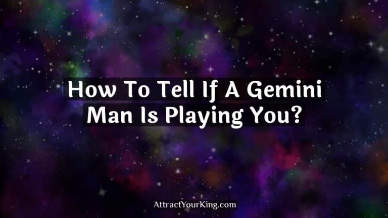 How To Tell If A Gemini Man Is Playing You?