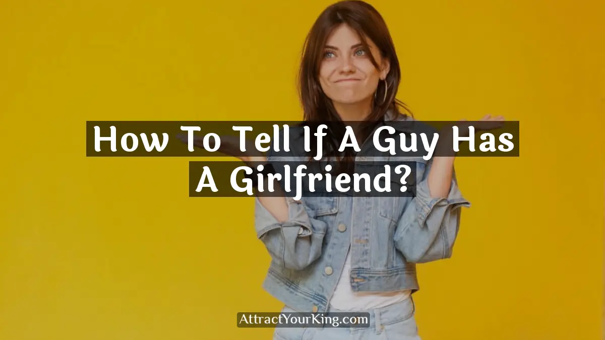 how to tell if a guy has a girlfriend
