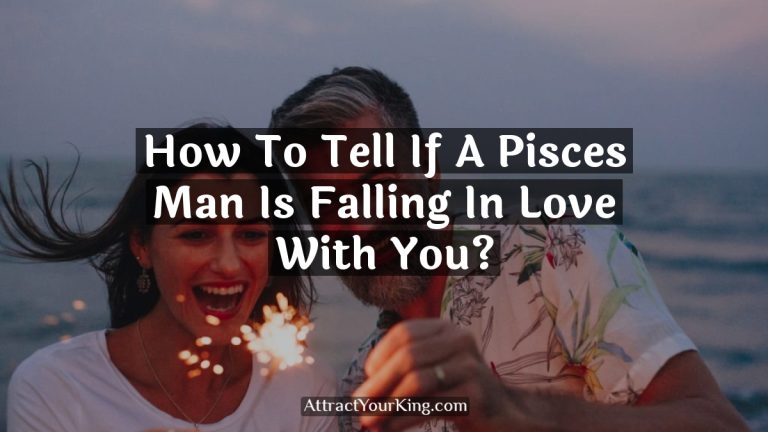 How To Tell If A Pisces Man Is Falling In Love With You?