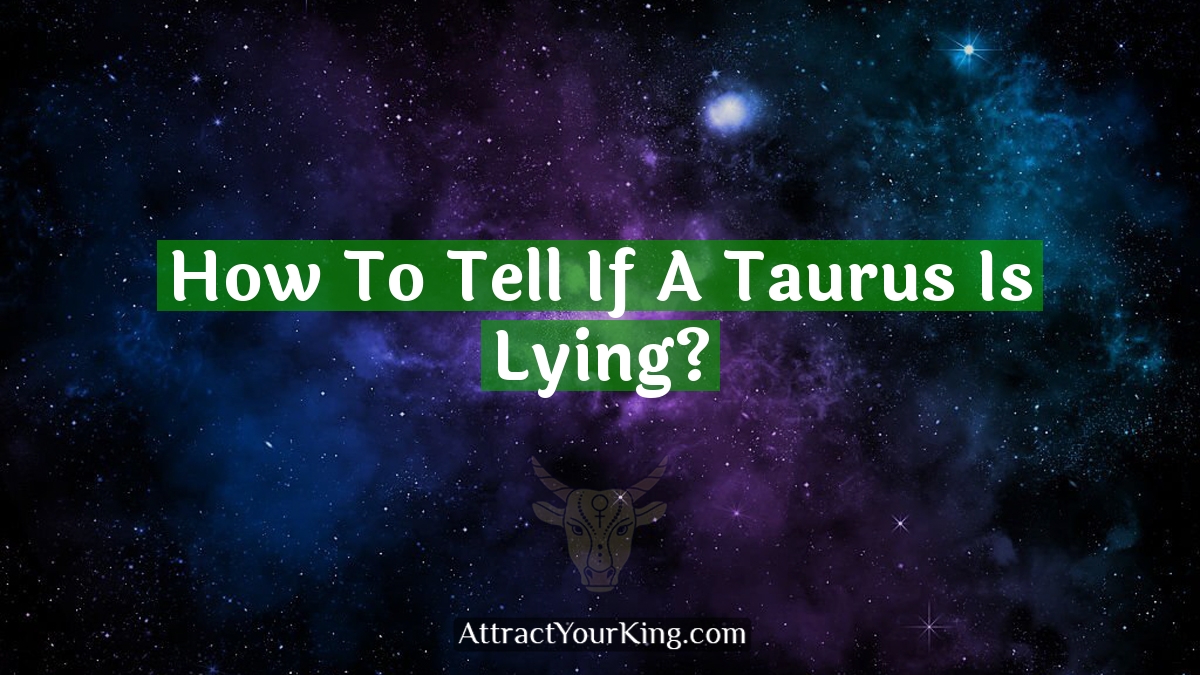 how to tell if a taurus is lying