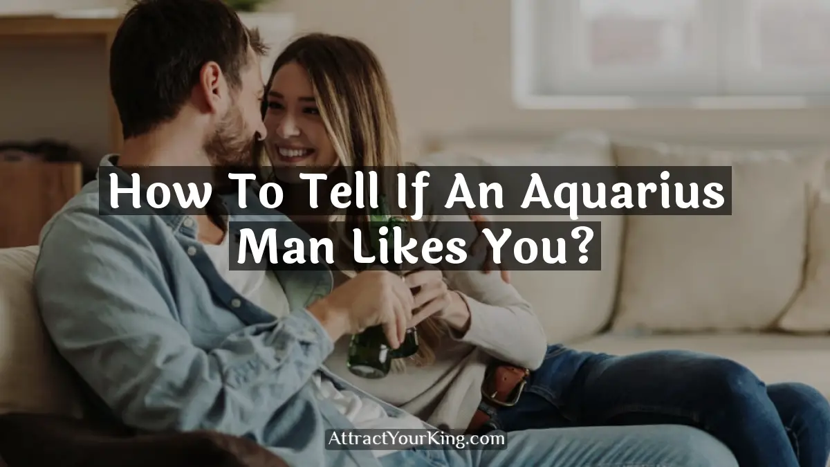 how to tell if an aquarius man likes you