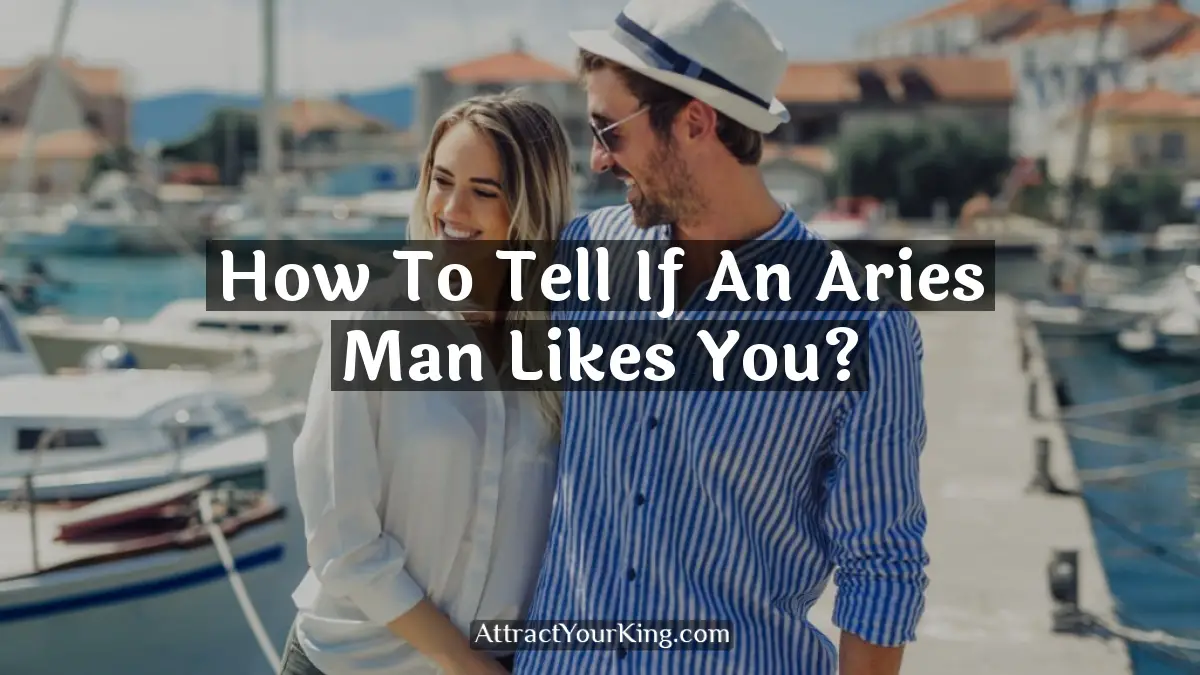 how to tell if an aries man likes you