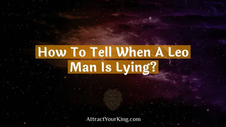 How To Tell When A Leo Man Is Lying?