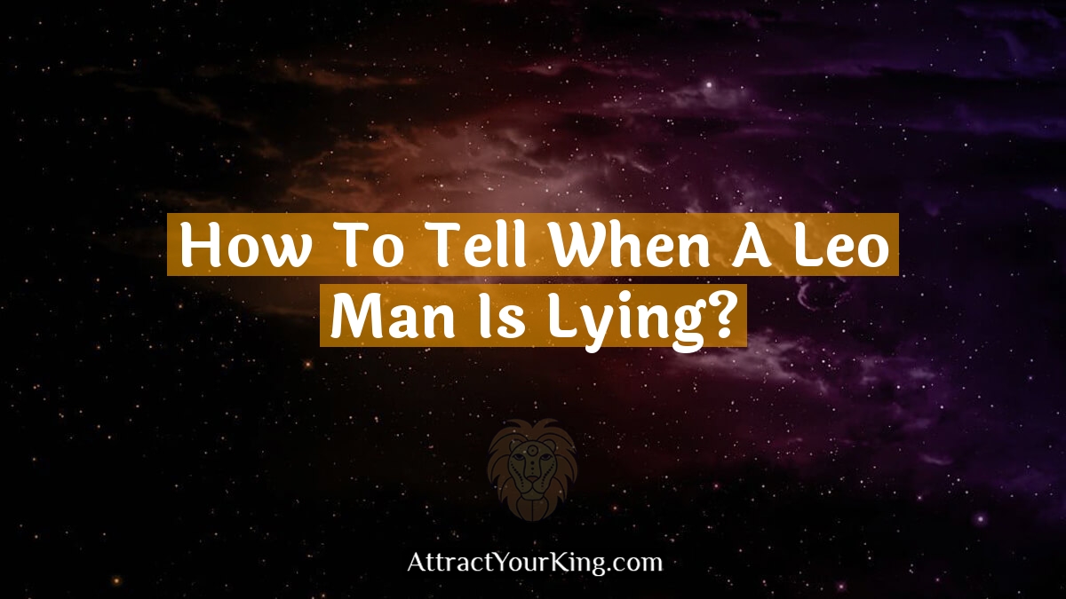 how to tell when a leo man is lying
