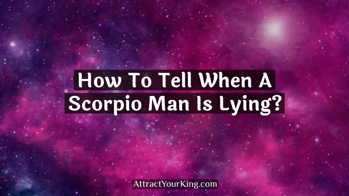 how to tell when a scorpio man is lying