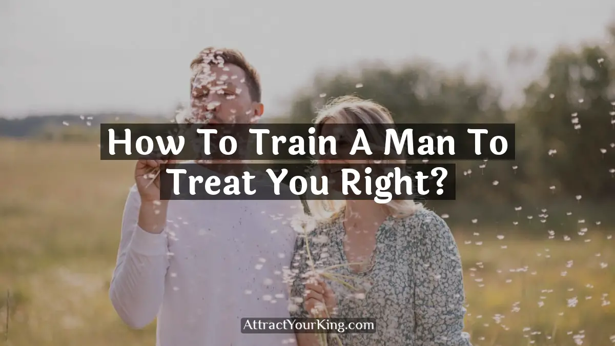 how to train a man to treat you right