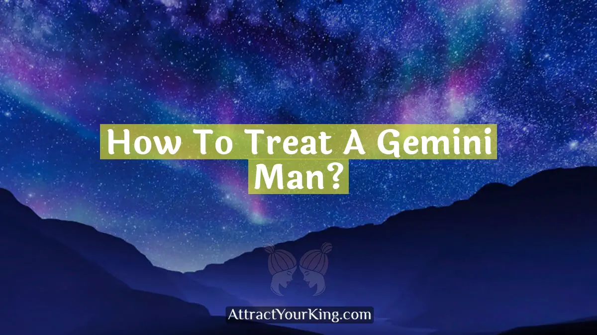 how to treat a gemini man