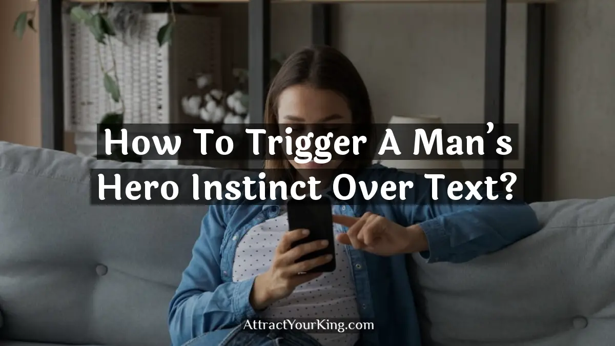 how to trigger a man's hero instinct over text