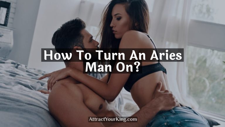 How To Turn An Aries Man On?