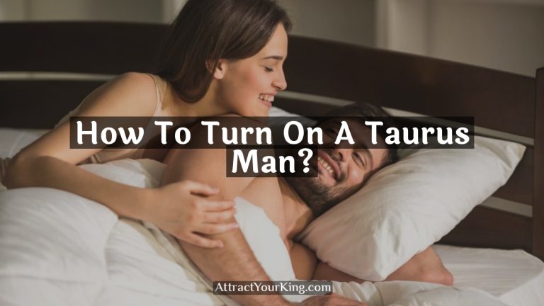 How To Turn On A Taurus Man?