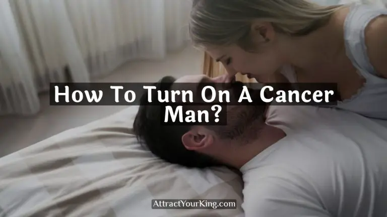 How To Turn On A Cancer Man?