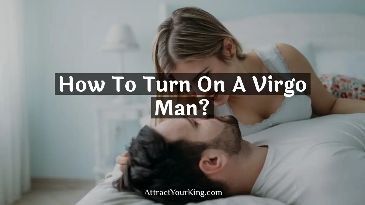 how to turn on a virgo man