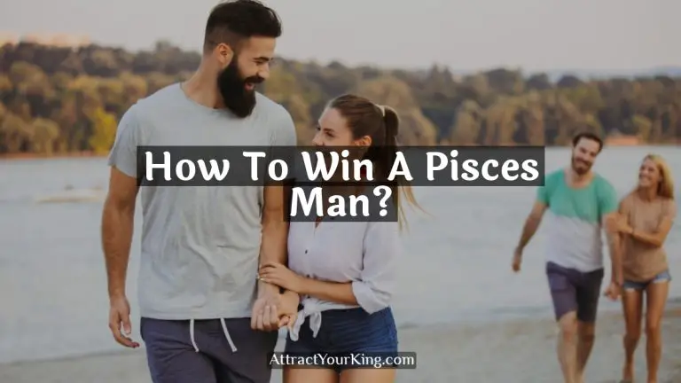 How To Win A Pisces Man?