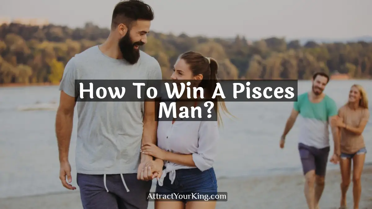 how to win a pisces man