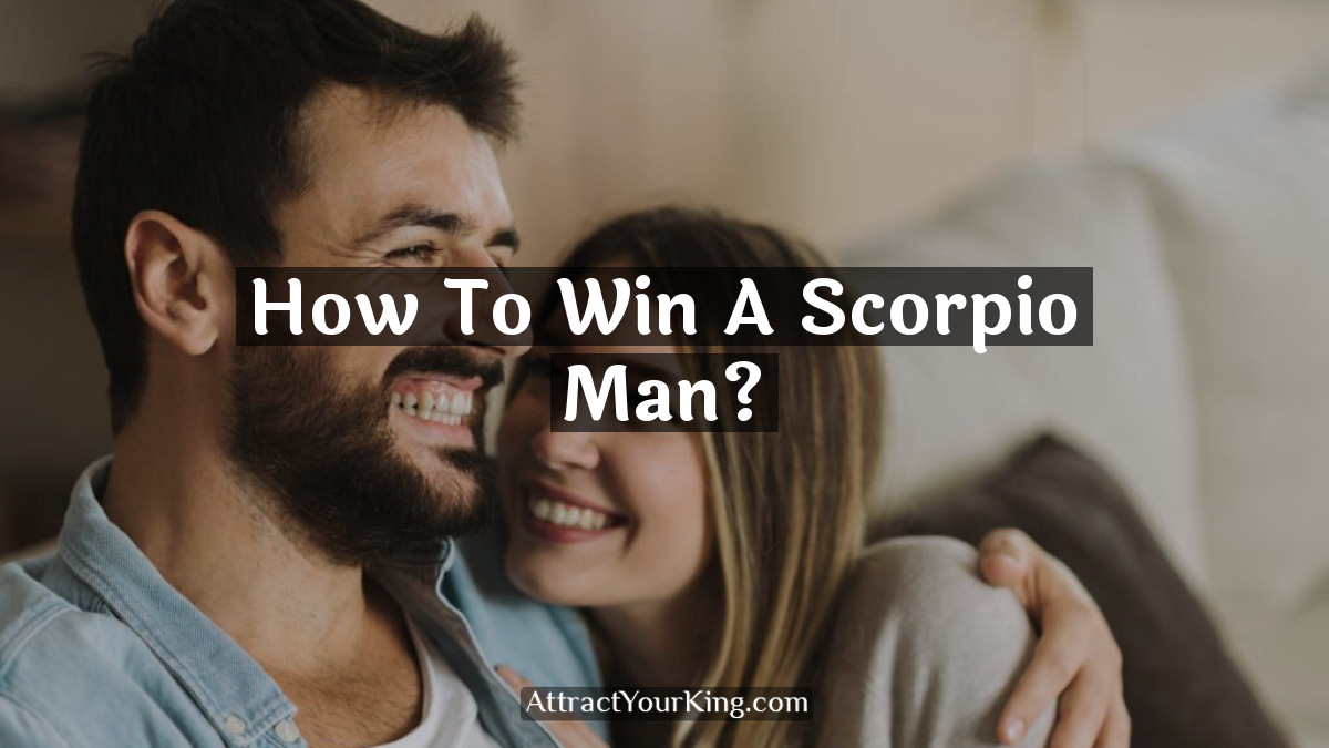 how to win a scorpio man