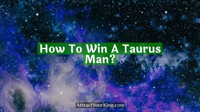 How To Win A Taurus Man?
