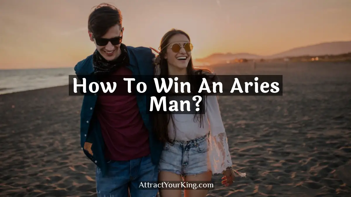 how to win an aries man