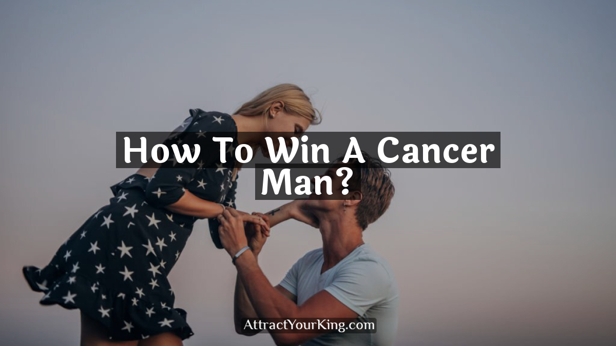 how to win a cancer man