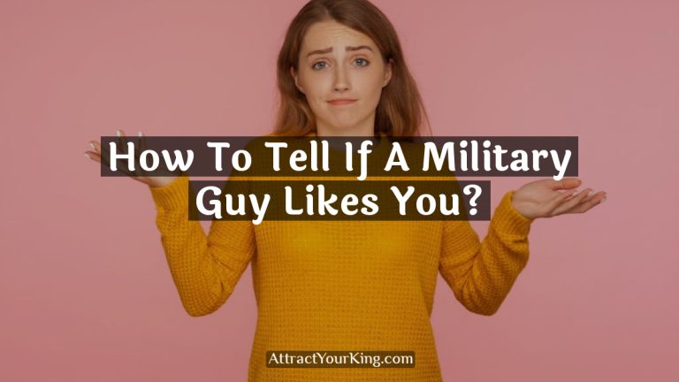 How To Tell If A Military Guy Likes You?
