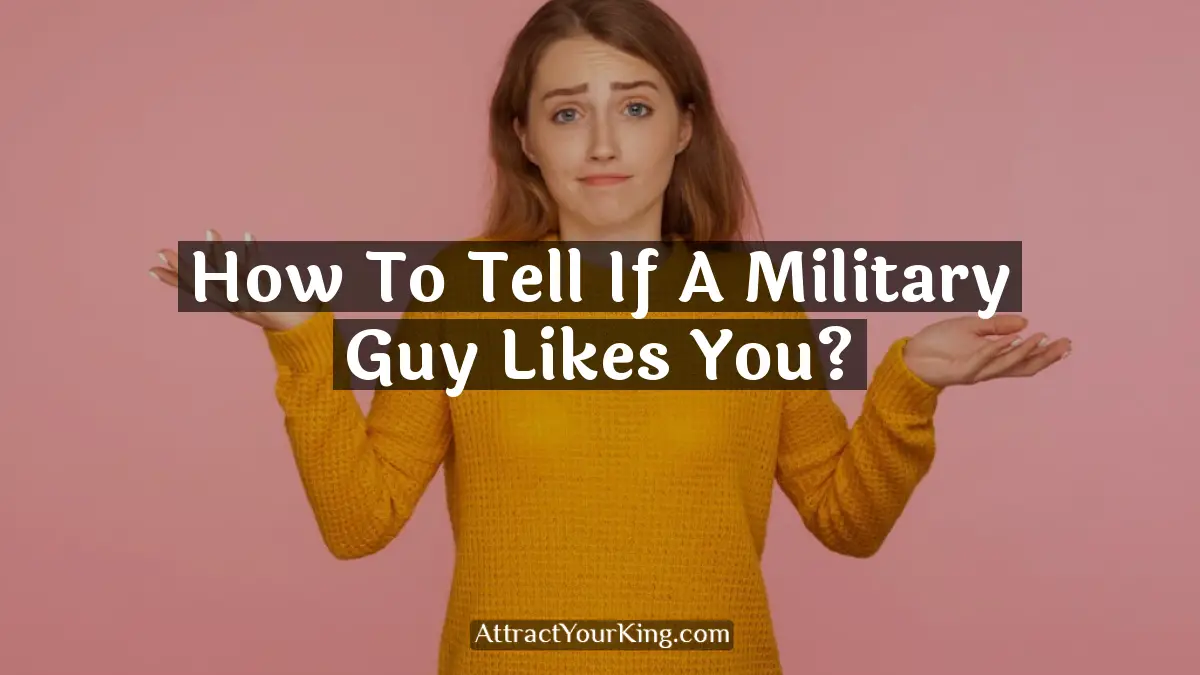 how to tell if a military guy likes you