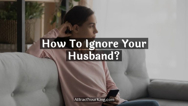 How To Ignore Your Husband?