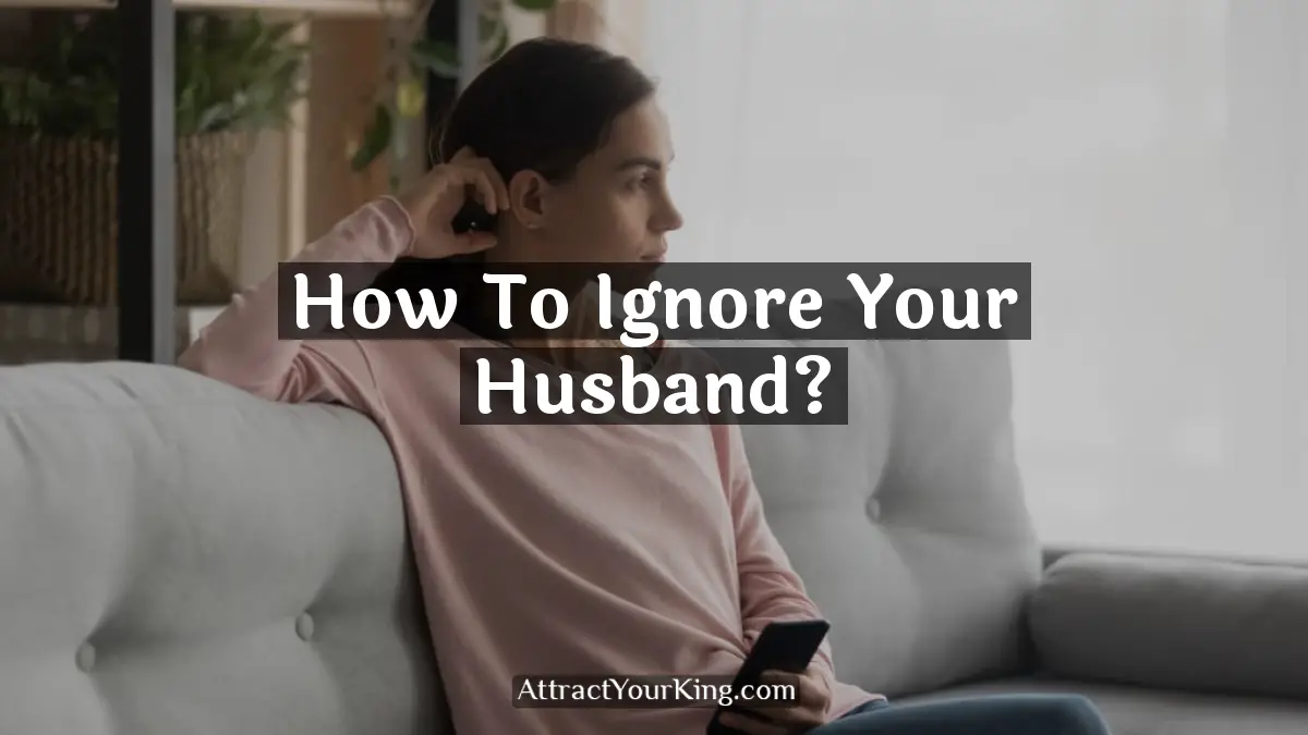 how to ignore your husband